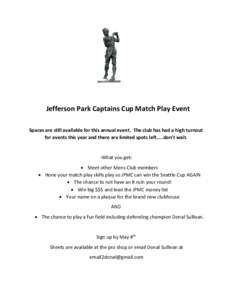 Jefferson Park Captains Cup Match Play Event Spaces are still available for this annual event. The club has had a high turnout for events this year and there are limited spots left…..don’t wait. -What you get: • Me