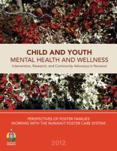 CHILD AND YOUTH MENTAL HEALTH AND WELLNESS Intervention, Research, and Community Advocacy in Nunavut Perspectives of Foster Families Working with the Nunavut Foster Care System