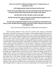 Sermon to the Saints at Westboro Baptist Church in Topeka, Kansas, on September 7, 2014 In the beginning God created the heaven and the earth. And the earth was without form, and void; and darkness was upon the face of t