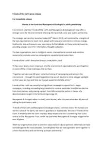 Friends of the Earth press release  For immediate release  Friends of the Earth and Resurgence & Ecologist in public partnership  Environment charities Friends of the Ear