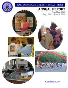 HARFORD COUNTY HEALTH DEPARTMENT  ANNUAL REPORT Fiscal Year 2006 July 1, 2005—June 30, 2006