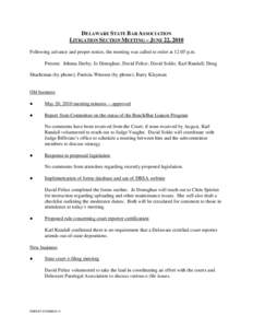 DELAWARE STATE BAR ASSOCIATION LITIGATION SECTION MEETING – JUNE 22, 2010 Following advance and proper notice, the meeting was called to order at 12:05 p.m. Present: Johnna Darby; Jo Donoghue; David Felice; David Soldo
