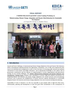 FINAL REPORT UNISDR ONEA/GETI and KOICA Joint Training Workshop on Mainstreaming Climate Change Adaptation and Disaster Risk Reduction for Sustainable Development[removed]April 2014, Cheonan-city, Republic of Korea