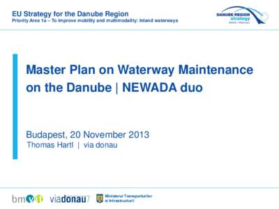 EU Strategy for the Danube Region Priority Area 1a – To improve mobility and multimodality: Inland waterways Master Plan on Waterway Maintenance on the Danube | NEWADA duo