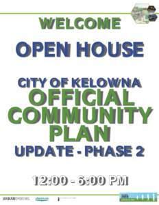 WELCOME  OPEN HOUSE CITY OF KELOWNA  OFFICIAL