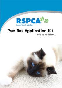 Paw Box Application Kit help us, help them... WELCOME & THANK YOU Thank you for your interest & enthusiasm in raising funds for RSPCA NSW. By raising funds for RSPCA NSW you are directly contributing to the care and pro