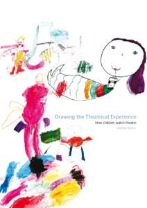 Drawing the Theatrical Experience How children watch theatre Matthew Reason Background Early experiences, not least through school, are widely perceived as crucial to an individual’s long term enjoyment of theatre, wi