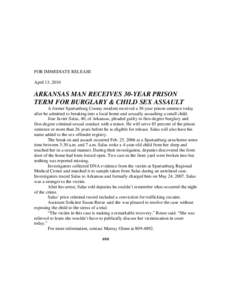 FOR IMMEDIATE RELEASE April 13, 2010 ARKANSAS MAN RECEIVES 30-YEAR PRISON TERM FOR BURGLARY & CHILD SEX ASSAULT A former Spartanburg County resident received a 30-year prison sentence today