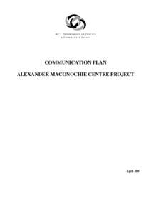 COMMUNICATION PLAN ALEXANDER MACONOCHIE CENTRE PROJECT April 2007  CONTENTS
