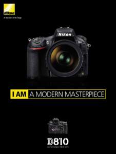 I AM A MODERN MASTERPIECE  www.europe-nikon.com Møt D810 Fotografer hele verden med 36,3 effektive megapiksler. Med D810 setter Nikon en ny standard for