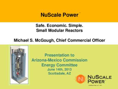 NuScale Power  TM Safe. Economic. Simple. Small Modular Reactors