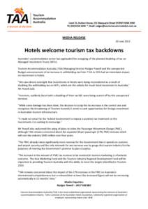 MEDIA RELEASE 20 June 2012 Hotels welcome tourism tax backdowns Australia’s accommodation sector has applauded the scrapping of the planned doubling of tax on Managed Investment Trusts (MITs).