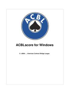 ACBLscore for Windows © <2006> ... American Contract Bridge League American Contract Bridge presents ACBLscore for Windows by Jim Lopushinsky & Paul Martin