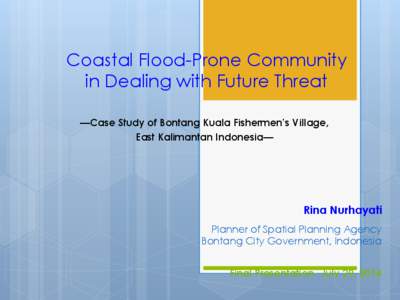 Coastal Flood-Prone Community in Dealing with Future Threat —Case Study of Bontang Kuala Fishermen’s Village, East Kalimantan Indonesia—  Rina Nurhayati