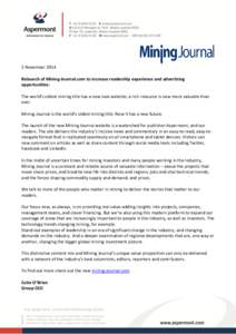 5 November 2014 Relaunch of Mining-Journal.com to increase readership experience and advertising opportunities: The world’s oldest mining title has a new look website; a rich resource is now more valuable than ever. Mi