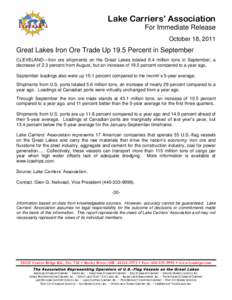 Lake Carriers’ Association For Immediate Release October 18, 2011 Great Lakes Iron Ore Trade Up 19.5 Percent in September CLEVELAND—Iron ore shipments on the Great Lakes totaled 6.4 million tons in September, a