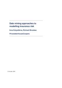 Data mining approaches to modelling insurance risk Inna Kolyshkina, Richard Brookes PricewaterhouseCoopers  22 October 2002