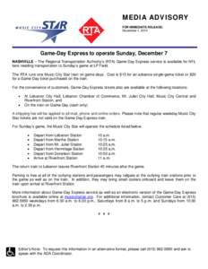 MEDIA ADVISORY FOR IMMEDIATE RELEASE: December 1, 2014 Game-Day Express to operate Sunday, December 7 NASHVILLE – The Regional Transportation Authority’s (RTA) Game-Day Express service is available for NFL