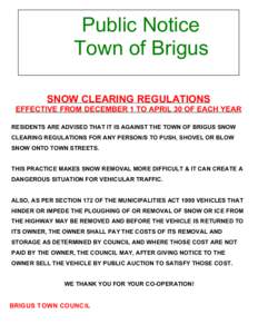 Public Notice Town of Brigus SNOW CLEARING REGULATIONS EFFECTIVE FROM DECEMBER 1 TO APRIL 30 OF EACH YEAR RESIDENTS ARE ADVISED THAT IT IS AGAINST THE TOWN OF BRIGUS SNOW CLEARING REGULATIONS FOR ANY PERSON/S TO PUSH, SH