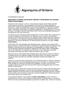 Algonquins of Ontario FOR IMMEDIATE RELEASE Algonquins of Ontario recommend LeBreton Transit Station be renamed Pimisi Transit Station Pembroke, Ontario (August 14, 2013) – Since the early inception of the Ottawa Light