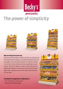 presents:  The power of simplicity Why do things the hard way When you introduce the Becky’s concept in your shop, we will provide you