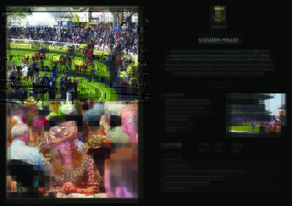 HOSPITALITY  Golden Miller Located on the first floor of the Earl of Derby grandstand, Golden Miller offers spectacular views of both the racecourse and the Parade Ring. With a refined atmosphere and exceptional service,