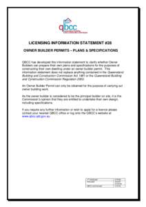 LICENSING INFORMATION STATEMENT #28 OWNER BUILDER PERMITS – PLANS & SPECIFICATIONS QBCC has developed this information statement to clarify whether Owner Builders can prepare their own plans and specifications for the 