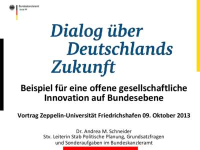 Stab PP  Beispiel für eine offene gesellschaftliche Innovation auf Bundesebene Vortrag Zeppelin-Universität Friedrichshafen 09. Oktober 2013 Dr. Andrea M. Schneider