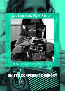 ‘Get Educated, Fight Racism!’  27 May - 1 June 2008 in Stockholm, Sweden UNITED CONFERENCE REPORT
