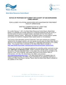 NOTICE OF PROPOSED SETTLEMENT WITH COUNTY OF SAN BERNARDINO CHINO AIRPORT FOR ALLEGED VIOLATIONS ASSOCIATED WITH WASTEWATER TREATMENT FACILITY OPERATIONS WRITTEN COMMENTS DUE NO LATER THAN 12:00 Noon, February 6, 2014