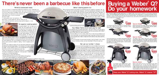 There’s never been a barbecue like this before Buying a Weber Q? ® Perfectly barbecued meals  Better cleaning system too