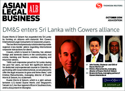OCTOBER 2014 ASIA EDITION DM&S enters Sri Lanka with Gowers alliance Duane Morris & Selvam has expanded into Sri Lanka by forming an alliance with domestic firm Gowers