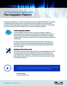 THE PLEX MANUFACTURING CLOUD  Plex Integration Platform While some companies can run their entire operations through a single ERP application, many need to integrate with third party systems to connect data sources, equi