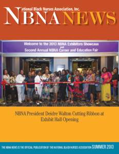 NBNA President Deidre Walton Cutting Ribbon at Exhibit Hall Opening THE NBNA NEWS IS THE OFFICIAL PUBLICATION OF THE NATIONAL BLACK NURSES ASSOCIATION SUMMER 2013  in this issue