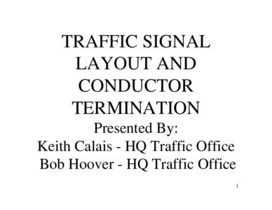 TRAFFIC SIGNAL LAYOUT AND CONDUCTOR TERMINATION Presented By: Keith Calais - HQ Traffic Office