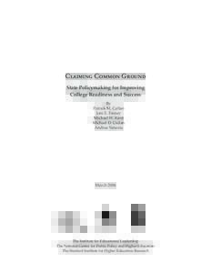 Claiming Common Ground State Policymaking for Improving College Readiness and Success By Patrick M. Callan Joni E. Finney