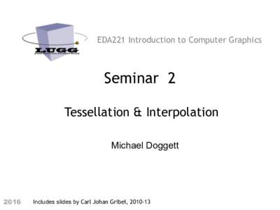 EDA221 Introduction to Computer Graphics  Seminar 2     Tessellation & Interpolation