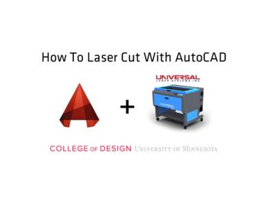 How To Laser Cut With AutoCAD  + General Rules: Never leave the laser running unattended! Fires happen unexpectedly. If you need to step out, ask someone to watch the laser for you.