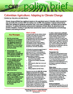 Colombian Agriculture: Adapting to Climate Change Charlotte Lau, Andy Jarvis, and Julián Ramírez Climate change will likely have significant impacts on the agricultural sector in Colombia, which accounts for over one-t