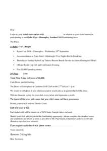 Dear I refer to your recent conversation with …………………….. in relation to your clubs interest in participating in our Ryder Cup – Gleneagles, Scotland 2014 fundraising draw. The Prize; 1st Prize - For 2 P