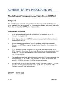ADMINISTRATIVE PROCEDURE 108 Alberta Student Transportation Advisory Council (ASTAC) Background This committee was formed to carry out functions that involve both Contractors and STAA Members such as Convention, “S” 