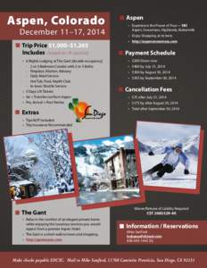Aspen, Colorado  December 11–17, 2014 Trip Price $1,000–$1,265 Includes (based on lift options) •	 6 Nights Lodging at The Gant [double occupancy]