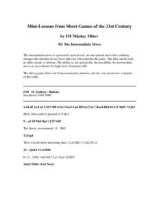 Mini-Lessons from Short Games of the 21st Century by IM Nikolay Minev #2: The Intermediate Move The intermediate move is a powerful tactical tool, an unexpected move that suddenly changes the situation in our favor and v