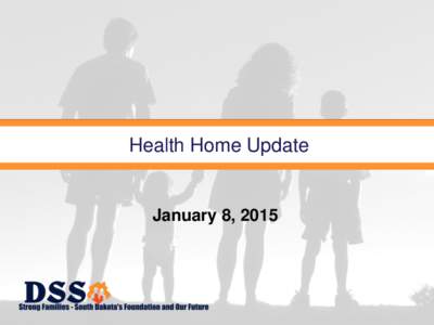 Health Home Update  January 8, 2015 1