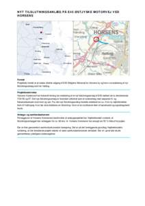NYT TILSLUTNINGSANLÆG PÅ E45 ØSTJYSKE MOTORVEJ VED HORSENS Formål Projektets formål er at skabe direkte adgang til E45 Østjyske Motorvej fra Horsens by og havn via etablering af nyt tilslutningsanlæg nord for Hatt