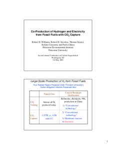 Co-Production of Hydrogen and Electricity from Fossil Fuels with CO2 Capture Robert H. Williams, Robert H. Socolow, Thomas Kreutz, Stefano Consonni, and Paolo Chiesa Princeton Environmental Institute Princeton University