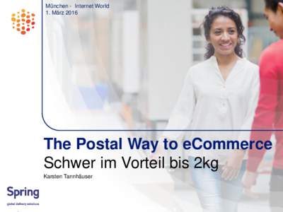 München - Internet World 1. März 2016 The Postal Way to eCommerce Schwer im Vorteil bis 2kg Karsten Tannhäuser