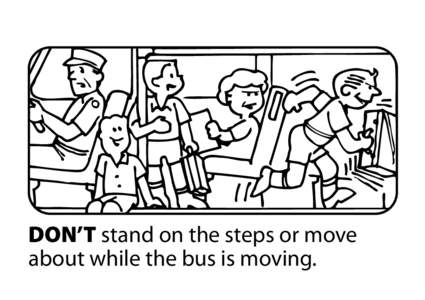 DON’T stand on the steps or move about while the bus is moving. 