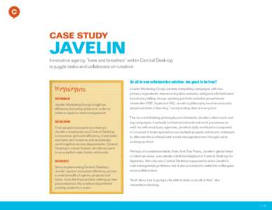 CASE STUDY  JAVELIN Innovative agency “lives and breathes” within Central Desktop to juggle tasks and collaborate on creative