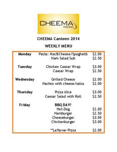 CHEEMA Canteen 2014 WEEKLY MENU Monday Pasta: Mac&Cheese/Spaghetti Ham Salad Sub